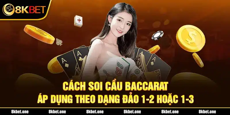 Cách soi cầu Baccarat áp dụng theo dạng đảo 1-2 hoặc 1-3