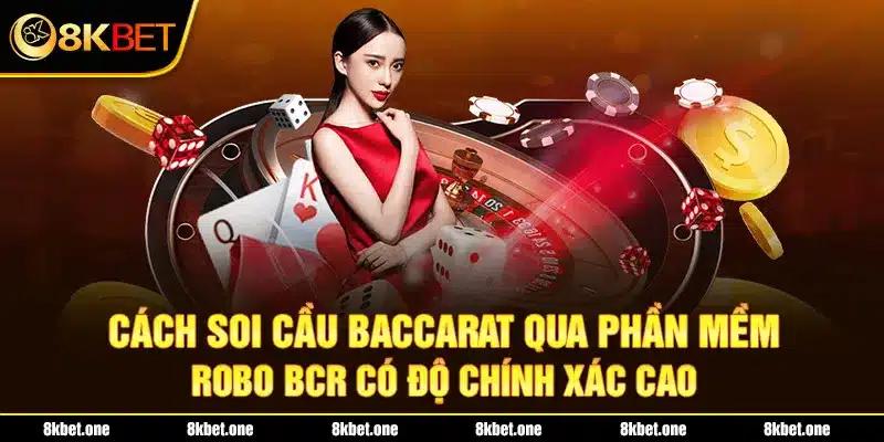 Cách soi cầu Baccarat qua phần mềm Robo BCR có độ chính xác cao