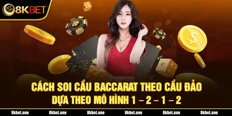 Cách soi cầu Baccarat theo cầu đảo dựa theo mô hình 1 – 2 – 1 – 2