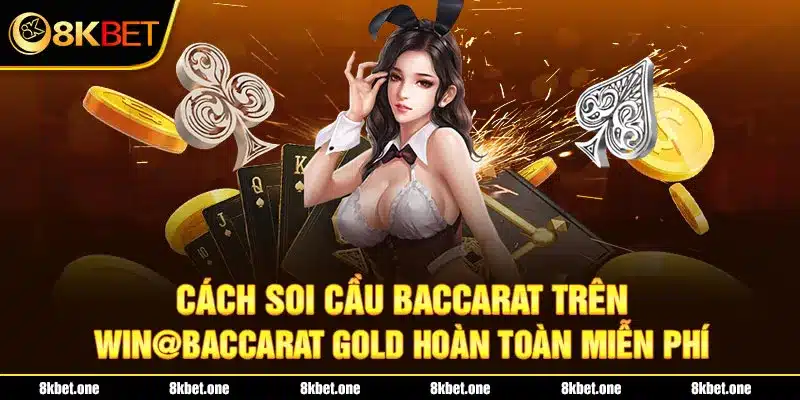 Cách soi cầu Baccarat trên Win@Baccarat Gold hoàn toàn miễn phí