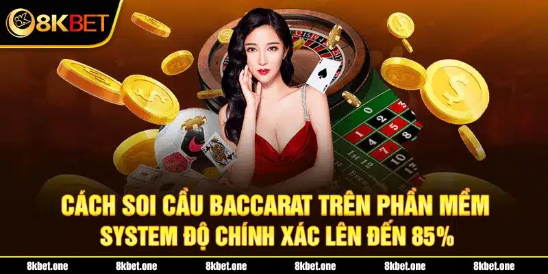 Cách soi cầu Baccarat trên phần mềm System độ chính xác lên đến 85%