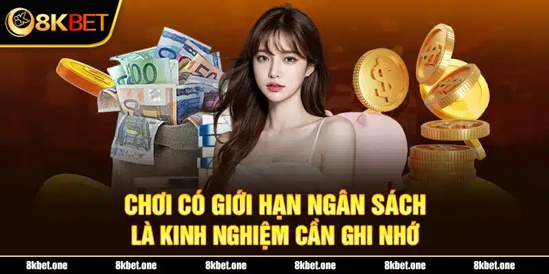 Chơi có giới hạn ngân sách là kinh nghiệm cần ghi nhớ