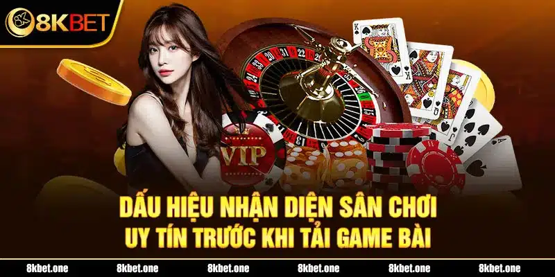 Dấu hiệu nhận diện sân chơi uy tín trước khi tải game bài