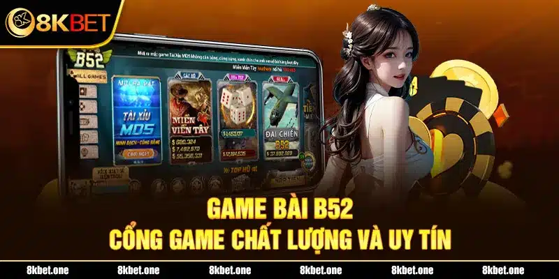 Game bài B52 - Cổng game chất lượng và uy tín