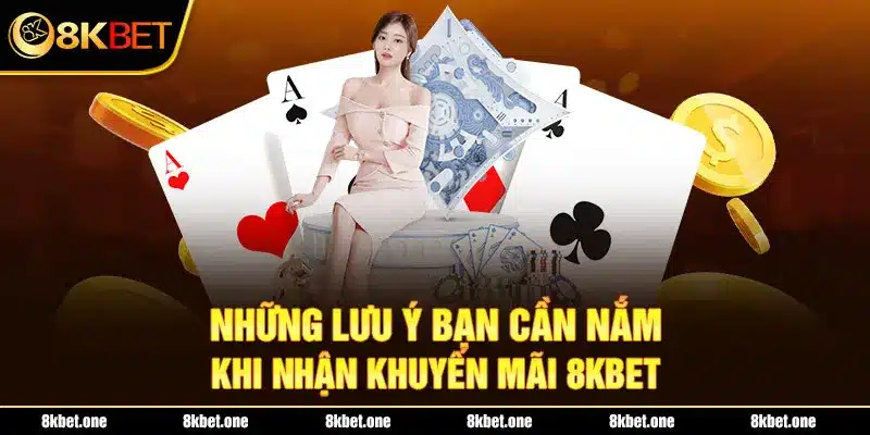 Những lưu ý bạn cần nắm khi nhận khuyến mãi 8Kbet