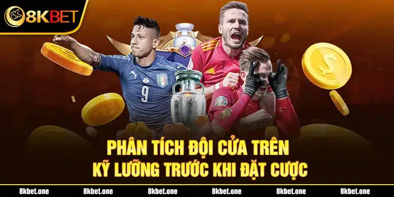 Phân tích đội cửa trên kỹ lưỡng trước khi đặt cược