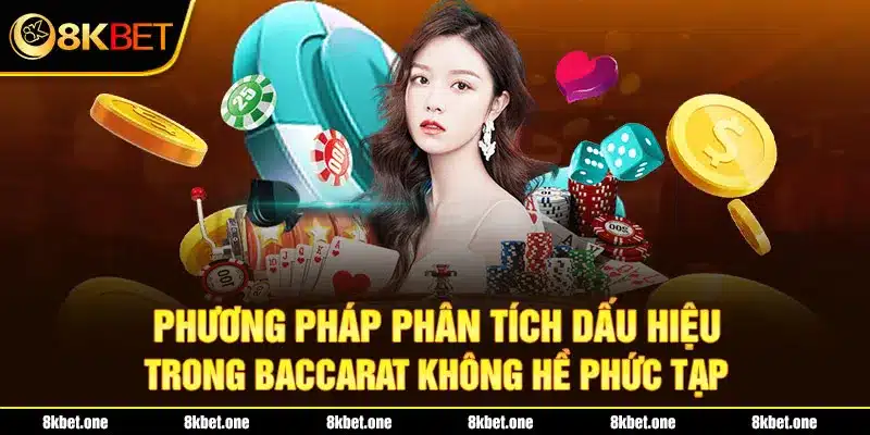 Phương pháp phân tích dấu hiệu trong Baccarat không hề phức tạp