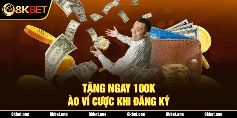 Tặng ngay 100K vào ví cược khi đăng ký