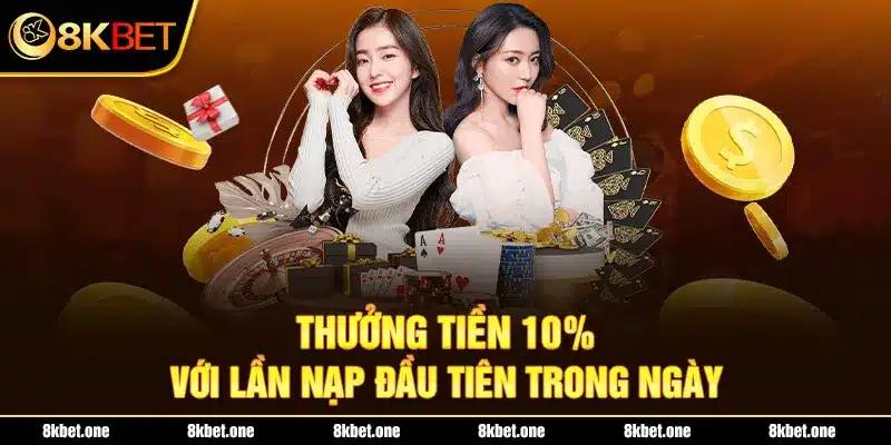 Thưởng tiền 10% với lần nạp đầu tiên trong ngày