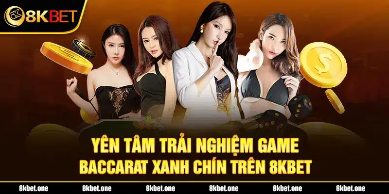 Yên tâm trải nghiệm game Baccarat xanh chín trên 8Kbet