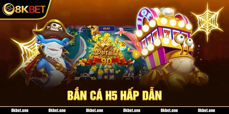 Bắn cá H5 hấp dẫn