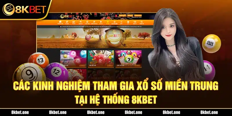 Các kinh nghiệm tham gia xổ số miền Trung tại hệ thống 8Kbet