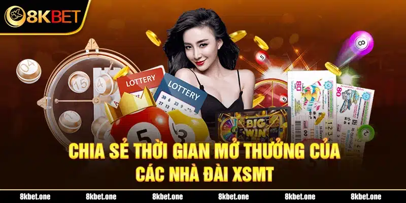 Chia sẻ thời gian mở thưởng của các nhà đài XSMT