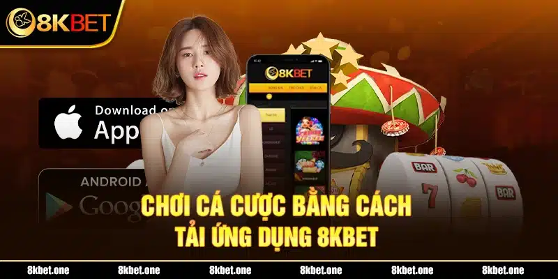 Chơi cá cược bằng cách tải ứng dụng 8Kbet 