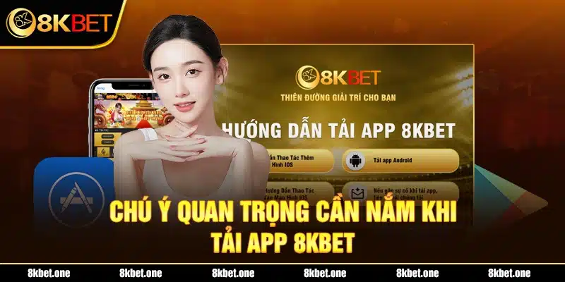 Chú ý quan trọng cần nắm khi tải app 8Kbet 