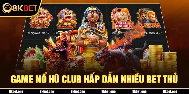 Game nổ hũ Club hấp dẫn nhiều bet thủ