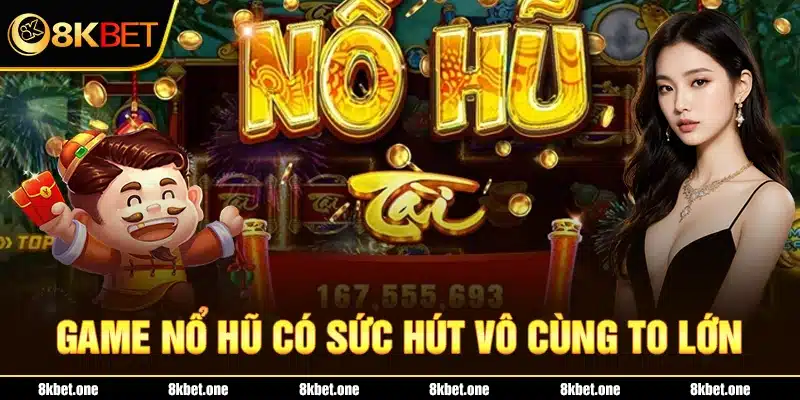 Game nổ hũ có sức hút vô cùng to lớn