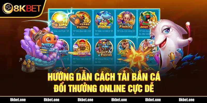 Hướng dẫn cách tải bắn cá đổi thưởng online cực dễ