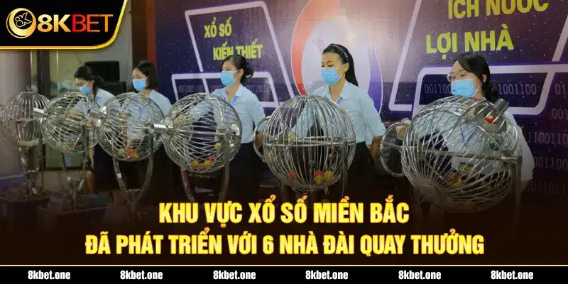 Khu vực xổ số miền Bắc đã phát triển với 6 nhà đài quay thưởng