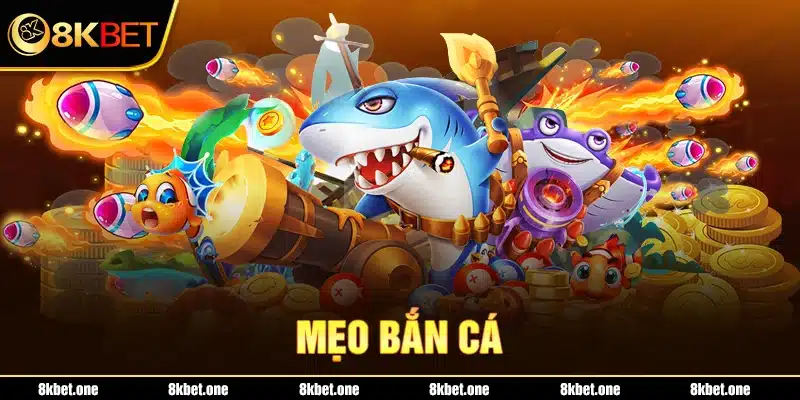 Mẹo bắn cá của 8Kbet