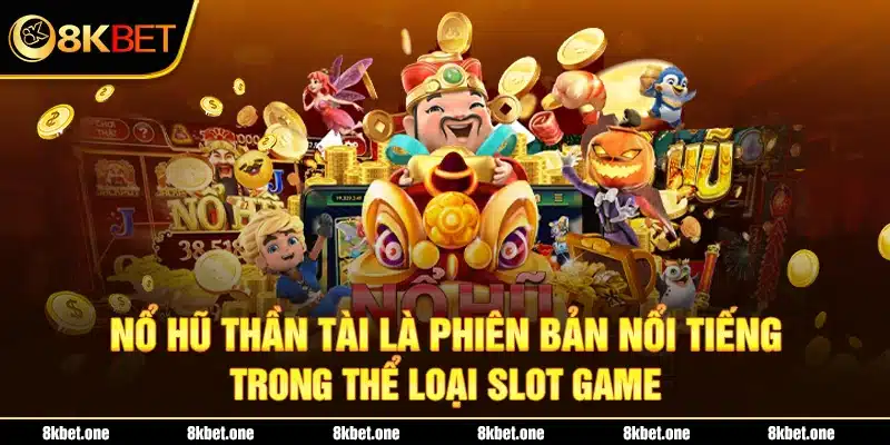 Nổ hũ Thần Tài là phiên bản nổi tiếng trong thể loại slot game