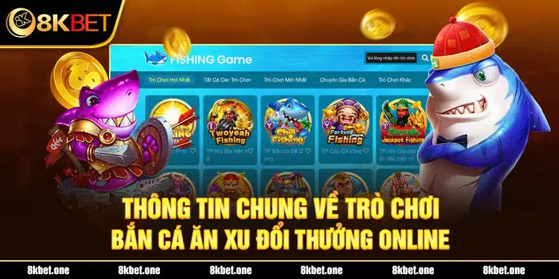 Thông tin chung về trò chơi Bắn cá ăn xu đổi thưởng online