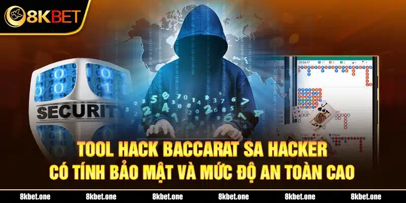 Tool hack Baccarat Sa Hacker có tính bảo mật và mức độ an toàn cao