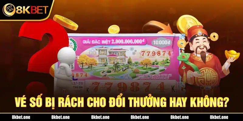 Vé số bị rách cho đổi thưởng hay không?