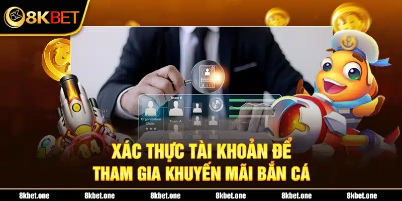 Xác thực tài khoản để tham gia khuyến mãi bắn cá