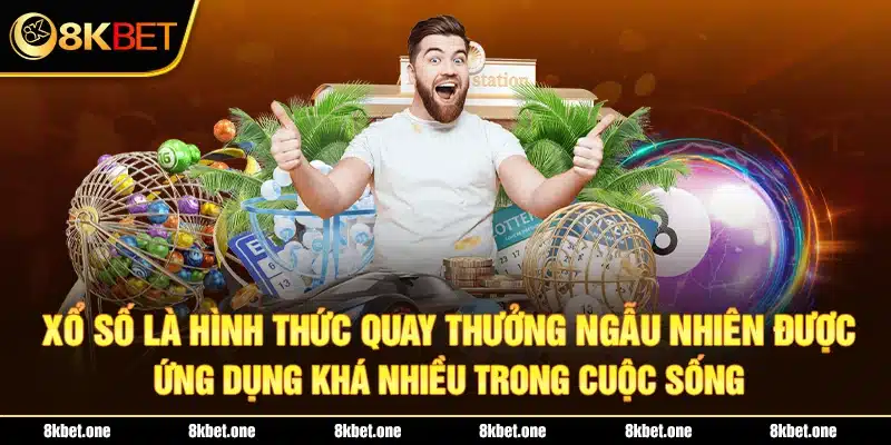 Xổ số là hình thức quay thưởng ngẫu nhiên được ứng dụng khá nhiều trong cuộc sống