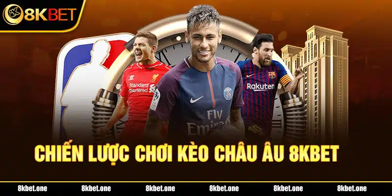 Chiến lược chơi kèo châu âu 8kbet