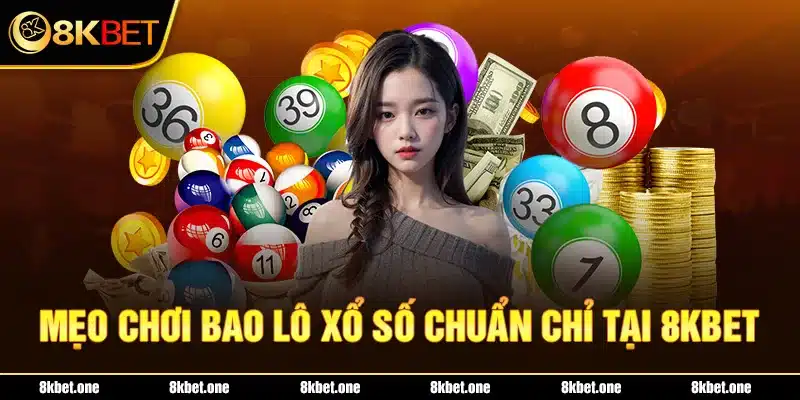 Mẹo chơi bao lô xổ số chuẩn chỉ tại 8KBET