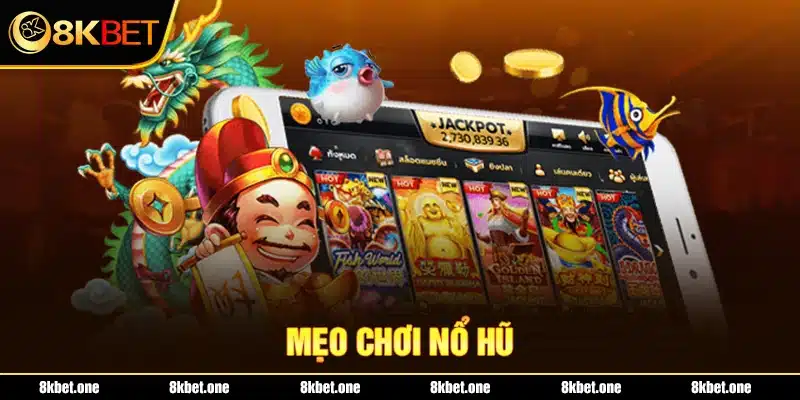 Mẹo chơi nổ hũ 8Kbet