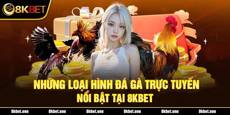 Những loại hình đá gà trực tuyến nổi bật tại 8KBET