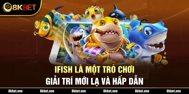 IFish là một trò chơi giải trí mới lạ và hấp dẫn