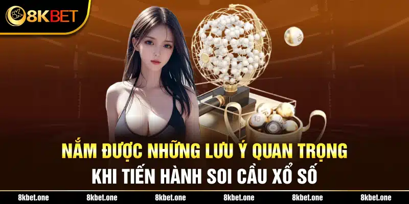 Nắm được những lưu ý quan trọng khi tiến hành soi cầu xổ số