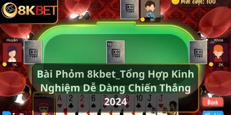 Bài Phỏm là tựa game truyền thống ăn khách của nhà 8kbet.