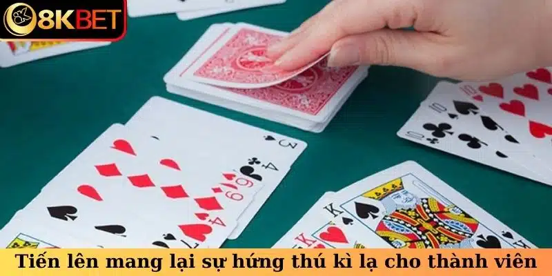 Tiến lên mang lại sự hứng thú kì lạ cho thành viên