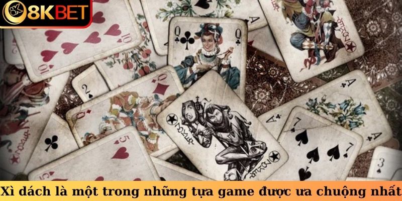 Xì dách là một trong những tựa game được ưa chuộng nhất